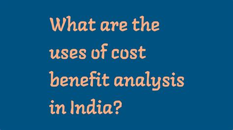 What Are The Uses Of Cost Benefit Analysis In India ਪੰਜਾਬੀ ਵਿੱਚ What Are The Uses Of Cost