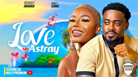 Love Astray Toosweet Annan Nancy Isime 2023 Latest Exclusive