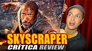 Reseña Crítica SKYSCRAPER / Rascacielos - Opinión de la Película sin ...