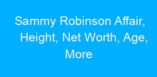 Sammy Robinson Affair Height Net Worth Age More