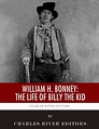 William H. Bonney: The Life of Billy the Kid by Charles River Editors ...