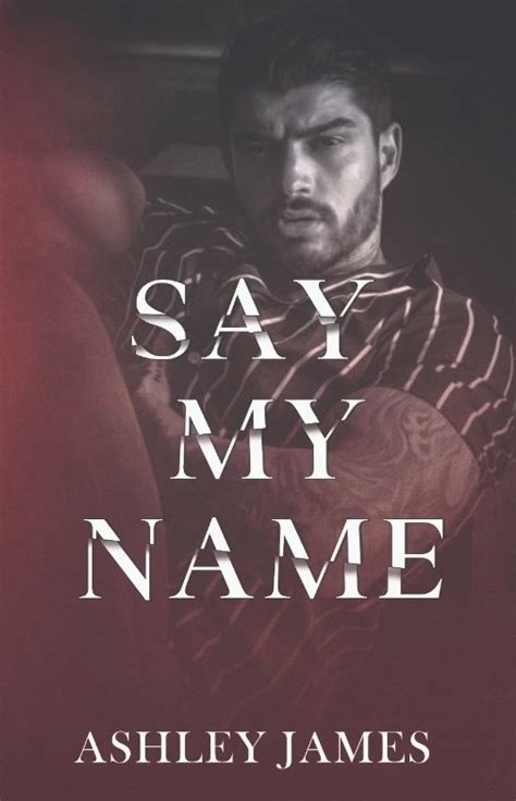 Say My Name By Ashley James Goodreads