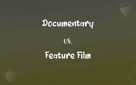 Documentary Vs Feature Film Whats The Difference