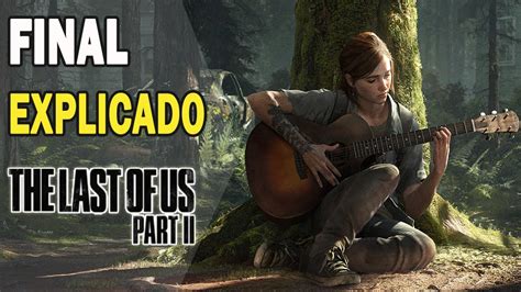 Final Explicado The Last Of Us 2 ¿su Significado Youtube