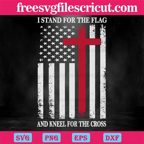 I Stand For The Flag And Kneel For The Cross Downloadable Files Free