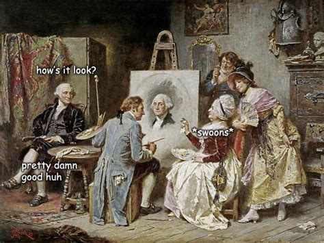 50 George Washington Memes The Captioned Adventures