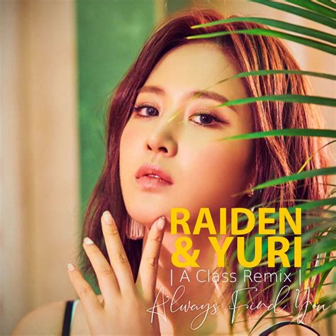 Raiden X Yuri Girls Generation Always Find You A Class Remix By