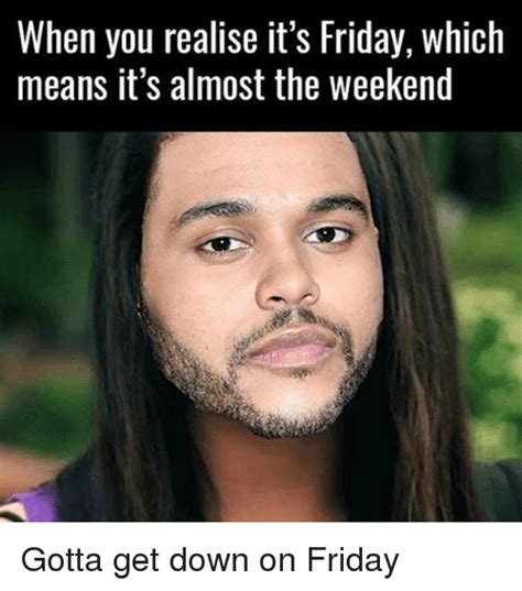The best gifs are on giphy. When You Realise It's Friday Which Means It's Almost the Weekend Gotta Get Down on Friday | Meme ...