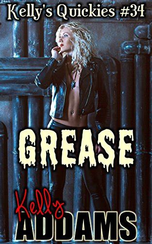 Grease Kelly S Quickies By Kelly Addams Goodreads