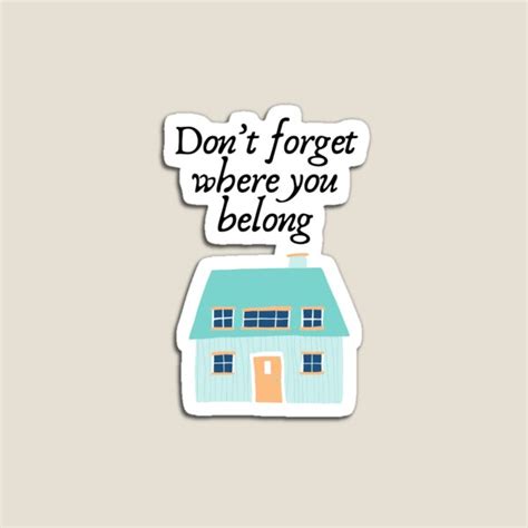 Dont Forget Where You Belong Home And Living Redbubble