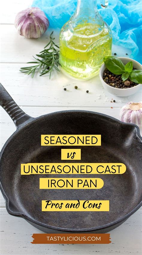 Seasoned Vs Unseasoned Cast Iron Pan Pros And Cons Tastylicious