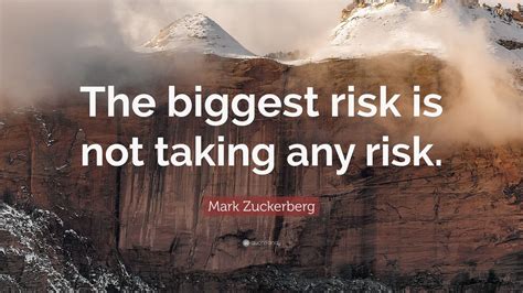 Mark Zuckerberg Quote The Biggest Risk Is Not Taking Any Risk 12