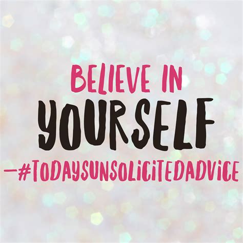 ‪todaysunsolicitedadvice Until You Believe In Yourself It Wont Matter