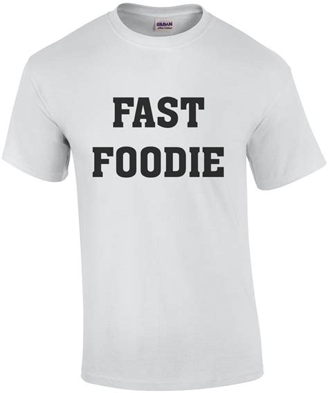 Fast Foodie Funny Food T Shirt