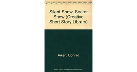 Silent Snow Secret Snow By Conrad Aiken
