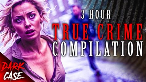3 Hour True Crime Compilation 11 Disturbing Cases True Crime Documentary 9 Youtube