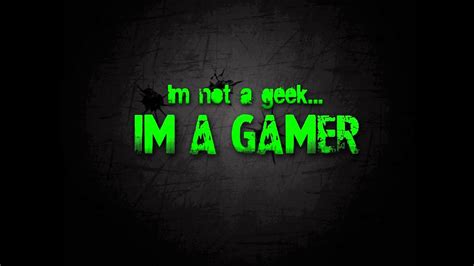Im Not A Geek Im A Gamer Youtube