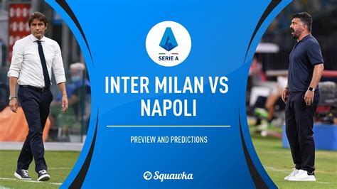 Read this match preview to find out the best betting tips and correct score predictions for this game. Inter Milan v Napoli live stream: Watch Serie A online