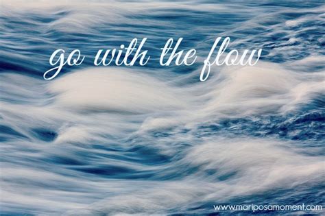 Just Go With The Flow Quotes Quotesgram