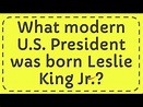 What modern U.S. President was born Leslie King Jr.? - YouTube