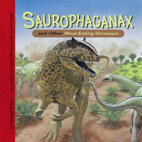 Saurophaganax And Other Meat Eating Dinosaurs Dinosaur Find Dixon Dougal 9781404851801