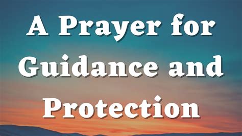 a powerful prayer for guidance and protection lord guide me in your goodness and blessings