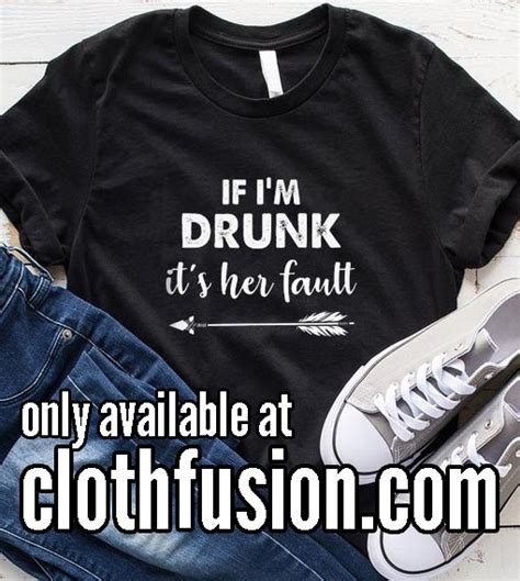 If Im Drunk Its Her Fault Right Funny T Shirt Funniest Tshirts For Men And Womenif You Kick
