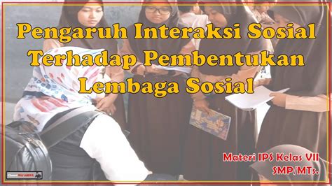 Pengaruh Interaksi Sosial Terhadap Pembentukan Lembaga Sosial Materi Ips Kelas Smp Mts Youtube