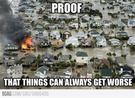 Things Can Always Get Worse Funny Meme Pictures Funny Memes Funny
