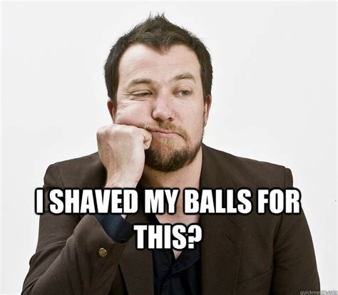 I Shaved My Balls For This Bored Party Goer Quickmeme