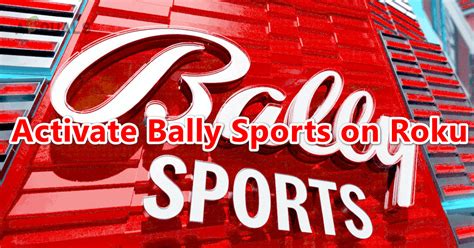 How To Activate Bally Sports On Roku Step By Step Guide
