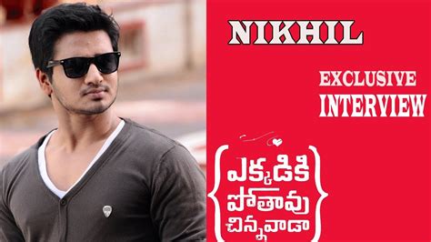 Nikhil Exclusive Interview Ekkadikipothavuchinnavada