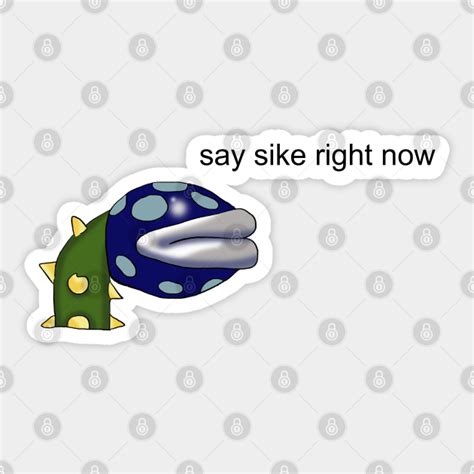 Say Sike Right Now Meme Say Sike Right Now Sticker Teepublic Uk