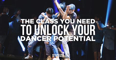 The Class You Need To Unlock Your Dancer Potential Steezy Blog