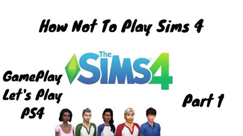 The Sims 4 Ps4 Gameplay Let S Play Part 1 How Not To Play The Sims 4 Ps4 Gameplay Sims 4 Ps4