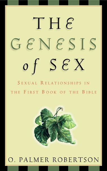 Genesis Of Sex Sexual Relationships In The First Book Of The Bible Westminster Bookstore