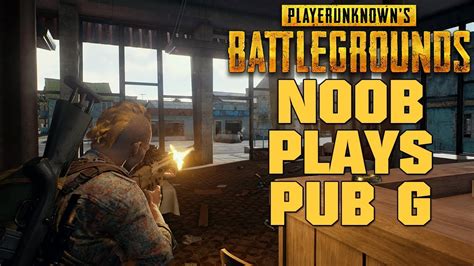 Noob Plays Pub G Player Unknowns Battlegrounds Youtube