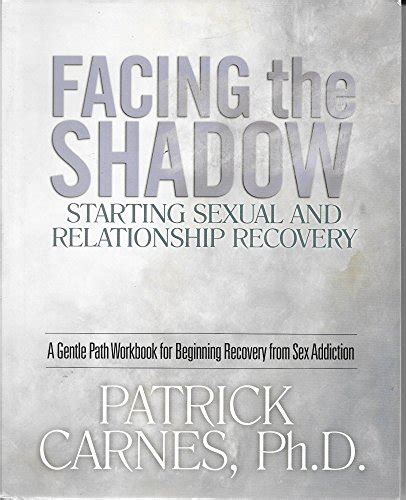 Facing The Shadow Starting Sexual And Relationship Recovery A Gentle Path Workbook For