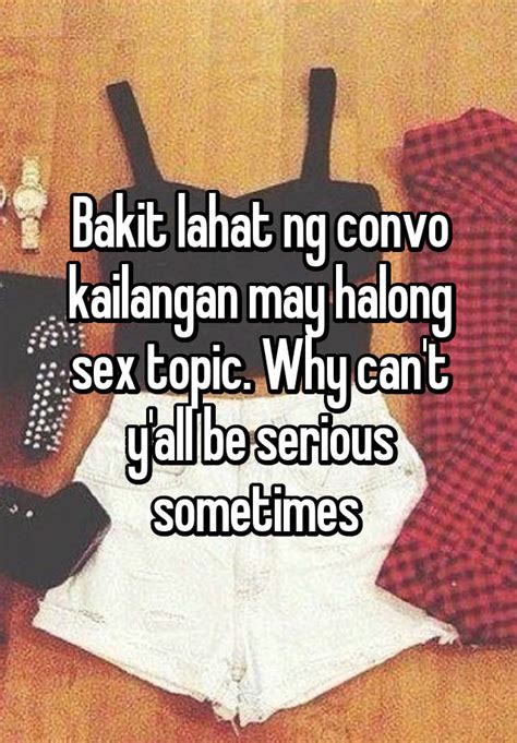 bakit lahat ng convo kailangan may halong sex topic why can t y all be serious sometimes