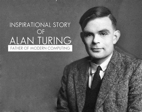 Alan turing was not a well known figure during his lifetime. The inspiration called Alan Turing - The father of modern ...
