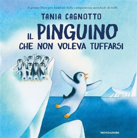 Il Pinguino Che Non Voleva Tuffarsi Ragazzi Mondadori