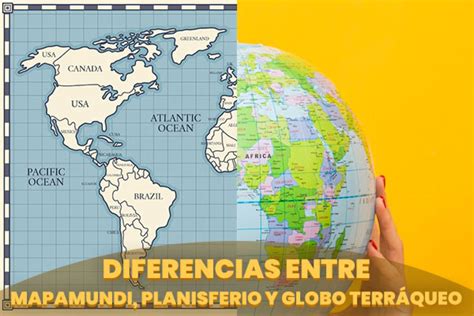 Diferencias Entre Globo Terráqueo Mapamundi Y Planisferio