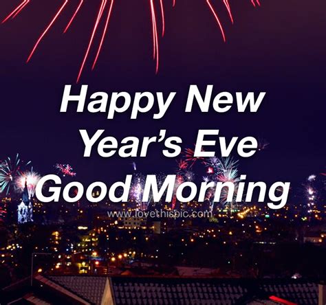 Happy New Years Eve Good Morning Pictures Photos And Images For