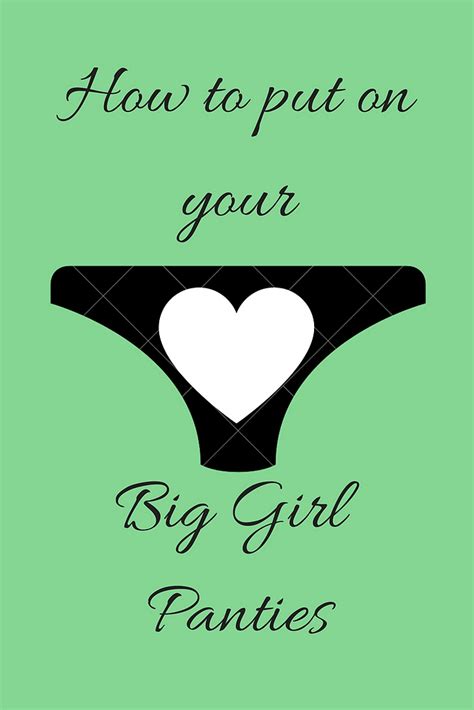 how to put on your big girl panties