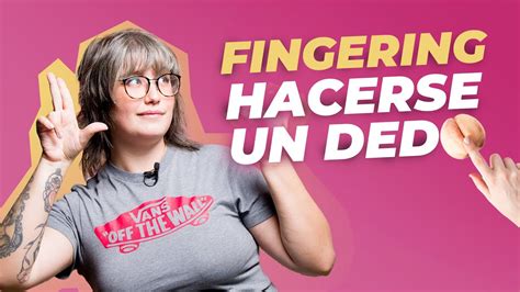 TÉcnicas De MasturbaciÓn Con Los Dedos 👉 Fingering Aprende Sobre Sexo Youtube