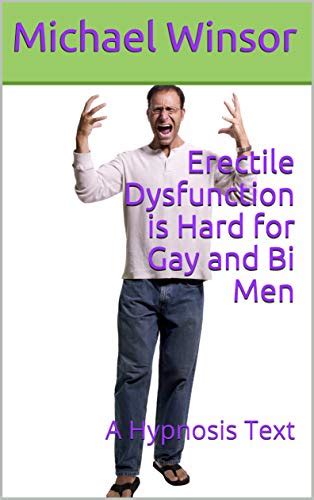 Erectile Dysfunction Is Hard For Gay And Bi Men A Hypnosis Text Kindle Edition By Winsor The
