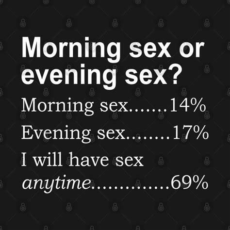 morning sex or evening sex morning sex t shirt teepublic