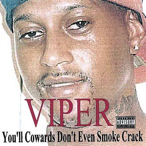 Viper The Rapper - You'll Cowards Don't Even Smoke Crack - Reviews ...