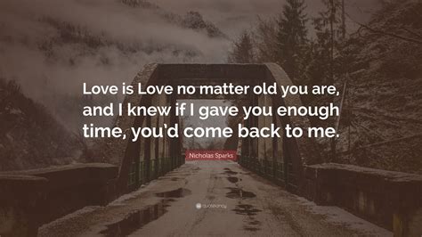 Nicholas Sparks Quote Love Is Love No Matter Old You Are And I Knew