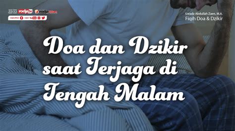 Fiqih Doa Dan Dzikir Doa Dan Dzikir Saat Terjaga Di Tengah Malam Ustadz Abdullah Zaen M A